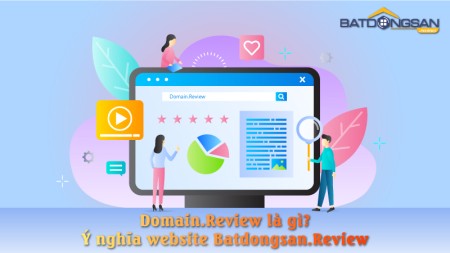 Ý nghĩa của domain.Reviews & ý nghĩa của batdongsan.reviews